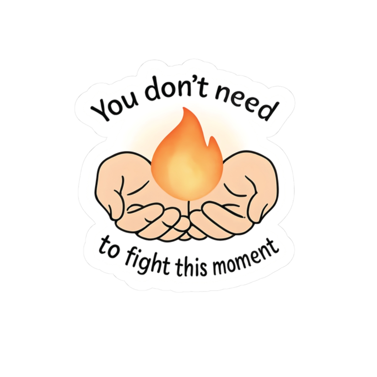 You Don’t Need to Fight This Moment – Comfort Sticker